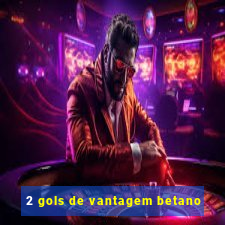 2 gols de vantagem betano